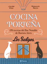 Comprar Cocina Porteña 170 Recetas Del Bar Notable De Buenos Aires: Los Galgos, de Julián Díaz. Editorial Planeta, tapa blanda, edición 1 en español, 2023