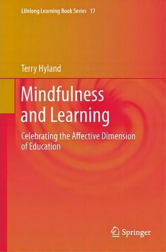 Mindfulness And Learning : Celebrating The Affective Dimension Of Education, De Terry Hyland. Editorial Springer, Tapa Dura En Inglés