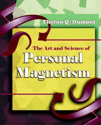 The Art And Science Of Personal Magnetism (1913), De Theron Q Dumont. Editorial Book Jungle, Tapa Blanda En Inglés