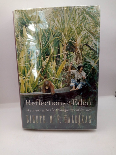 Reflections Of Eden. My Years With The Orangutans Of Borneo.