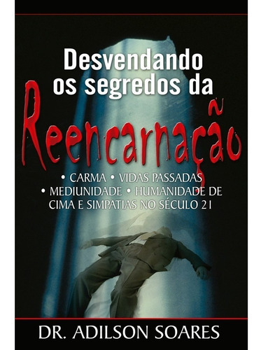 Livro Desvendando Os Segredos Da Reencarnação D.r Adilson: Não Possui, De D.r Adilson Soares. Série 1, Vol. 1. Editora Graça Editorial, Capa Mole, Edição 2017 Em Português, 2018