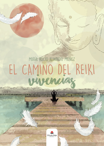 El Camino Del Reiki: Vivencias, De Alindado Muñoz , María  Rocio.. Grupo Editorial Círculo Rojo Sl, Tapa Blanda, Edición 1.0 En Español, 2017