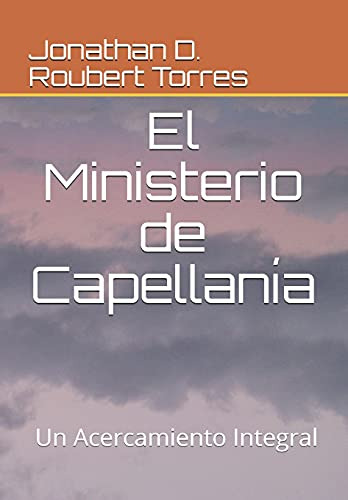 Libro : El Ministerio De Capellania Un Acercamiento Integra