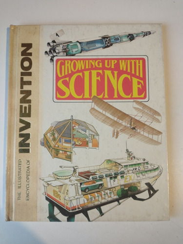 Growing Up With Science The Illustrated Enc Of Invention