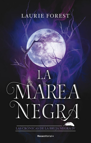 La Marea Negra Las Cronicas De La Bruja Negra 4, De Laurie Forest. Roca Editorial, Tapa Blanda En Español, 2023
