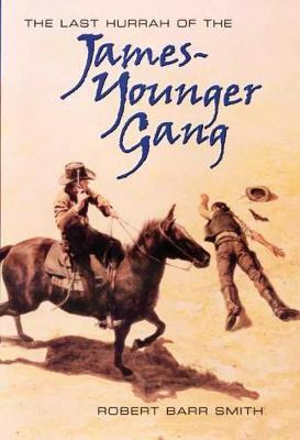 Last Hurrah For The James-younger Gang - Robert Barr Smith