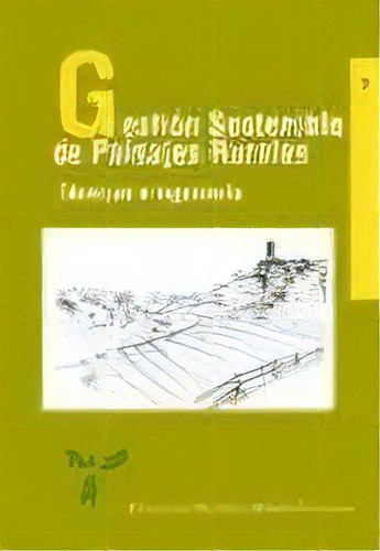 Gestion Sostenible De Paisajes Rurales  Tecnicas E Ingenieria, De Francisco (dir.) Ayuga Tellez. Editorial Mundi-prensa, Tapa Blanda, Edición 2001 En Español