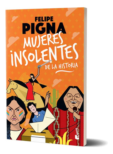 Mujeres Insolentes De La Historia - Felipe Pigna - Booket