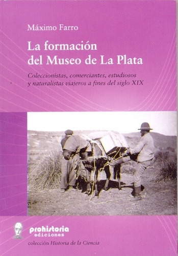 La Formacion Del Museo De La Plata - Farro, Maximo