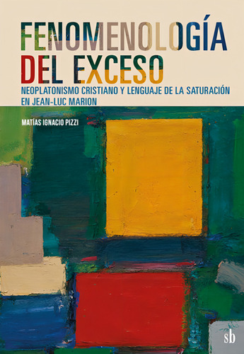 Fenomenología Del Exceso: Neoplatonismo Cristiano Y Lenguaje De La Saturación En Jean, De Pizzi Matías Ignacio. N/a, Vol. Volumen Unico. Editorial Sb Editorial, Tapa Blanda, Edición 1 En Español, 2024