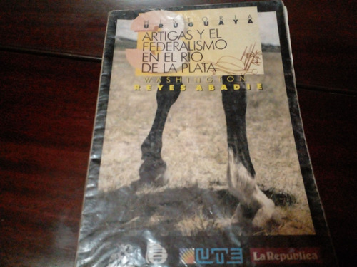 Reyes Abadie. Artigas Y El Federalismo En El Río De La Plata
