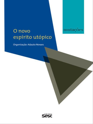 Mutações - O Novo Espírito Utópico, De Wolff, Francis. Editora Sesc Sp*, Capa Mole, Edição 1ª Edição - 2016 Em Português
