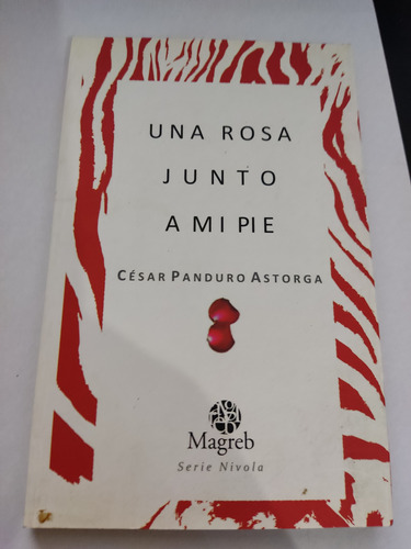 Una Rosa Junto A Mi Pie César Panduro Astorga Magreb