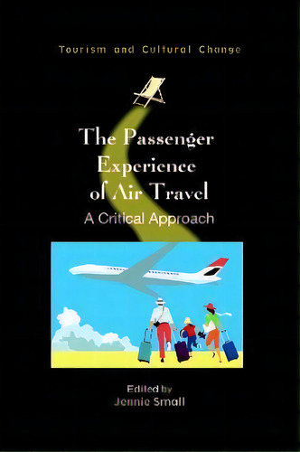 The Passenger Experience Of Air Travel : A Critical Approach, De Jennie Small. Editorial Channel View Publications Ltd, Tapa Dura En Inglés