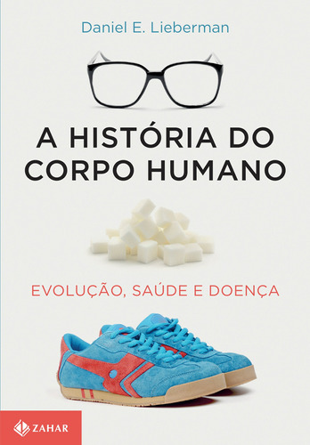 A história do corpo humano: Evolução, saúde e doença, de Lieberman, Daniel. Editora Schwarcz SA, capa mole em português, 2015
