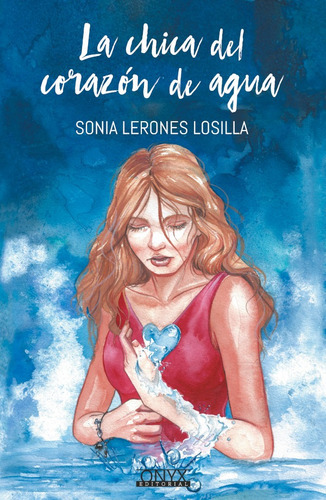 La Chica Del Corazón De Agua, De Sonia Lerones Losilla. Onyx Editorial, Tapa Blanda En Español, 2019