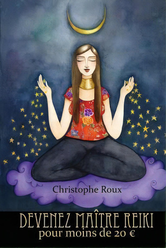 Devenez Maitre Reiki Pour Moins De 20 Euros, De Christophe Roux. Editorial Createspace Independent Publishing Platform, Tapa Blanda En Francés