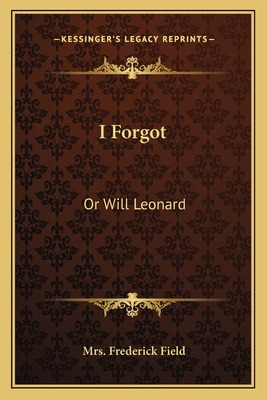 Libro I Forgot: Or Will Leonard - Field, Mrs Frederick