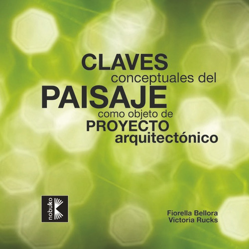 Claves Conceptuales Del Paisaje Como Objeto De Proyecto Arquitectónico, De Bellora. Editorial Nobuko/diseño Editorial, Tapa Blanda, Edición 1 En Español, 2012