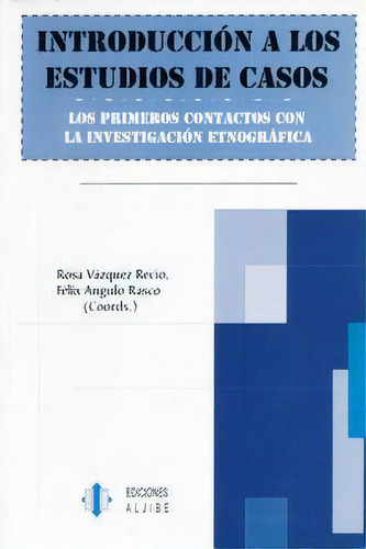 Introducciãâ³n De Los Estudios De Casos: Los Primeros Contactos Con La Investigación Etnográfica, De Vázquez Recio, Rosa., Vol. 1. Editorial Ediciones Aljibe, S.l., Tapa Blanda En Español