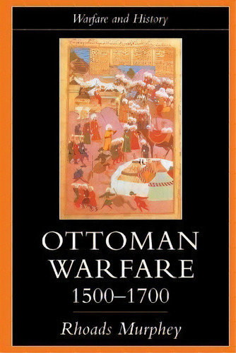 Ottoman Warfare, 1500-1700, De Rhoads Murphey. Editorial Taylor & Francis Ltd En Inglés