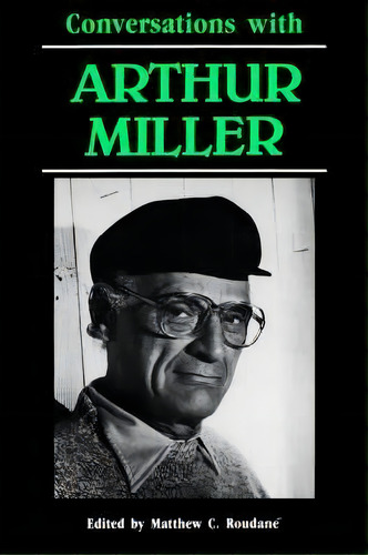 Conversations With Arthur Miller, De Matthew C. Roudane. Editorial University Press Mississippi, Tapa Blanda En Inglés