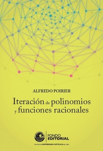 Iteración de polinomios y funciones racionales, de Alfredo Poirier. Fondo Editorial de la Pontificia Universidad Católica del Perú, tapa blanda en español, 2016