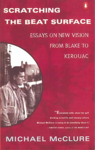 Scratching The Beat Surface: Essays On New Vision From Blake To Kerouac, De Michael Mcclure. Editorial Penguin Books Australia, Tapa Blanda En Inglés