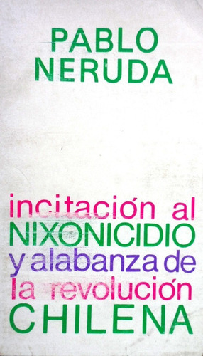 Incitación Al Nixonicidio Pablo Neruda 1a Edición