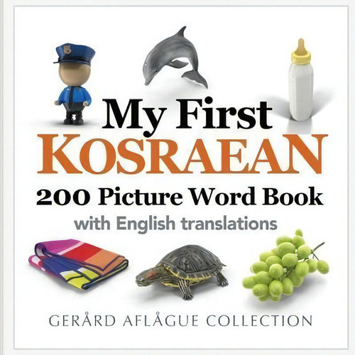 My First Kosraean 200 Picture Word Book: 200 Picture Word Book With English Translations, De Gerard Aflague., Vol. 1. Editorial Createspace Independent Publishing Platform, Tapa Blanda En Inglés