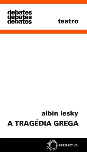 A tragédia grega, de Lesky, Albin. Série Debates (32), vol. 32. Editora Perspectiva Ltda., capa mole em português, 2003