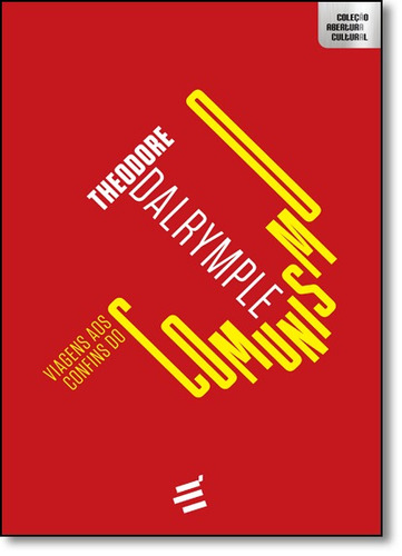 Viagens Aos Confins Do Comunismo - Theodore Dalrymple