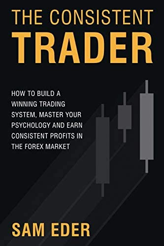 The Consistent Trader: How To Build A Winning Trading System, Master Your Psychology, And Earn Consistent Profits In The Forex Market, De Eder, Sam. Editorial Tck Publishing, Tapa Blanda En Inglés
