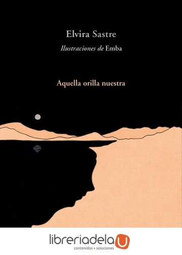 Libro AQUELLA ORILLA NUESTRA, de Sastre, Elvira. Editorial Alfaguara, 2018