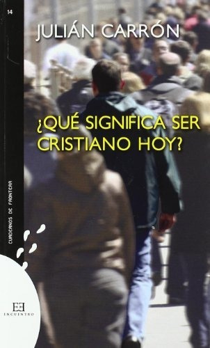 Qué Significa Ser Cristiano Hoy?, De Carrón Pérez Julián. Editorial Encuentro, Tapa Blanda En Español, 9999