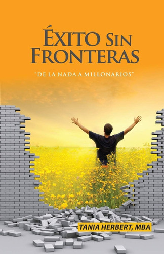 Libro: Exito Sin Fronteras: De La Nada A Millonarios (spanis