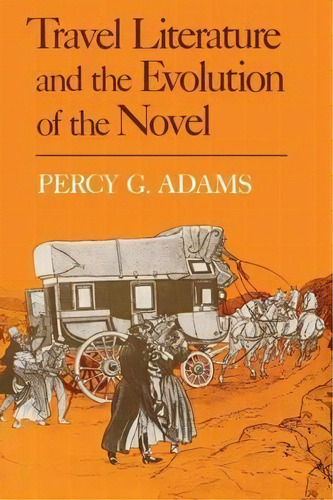 Travel Literature And The Evolution Of The Novel, De Percy G. Adams. Editorial University Press Kentucky, Tapa Blanda En Inglés