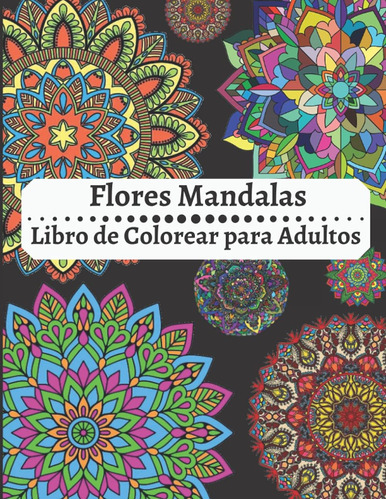 Libro: Flores Mandalas Libro De Colorear Para Adultos: Incre