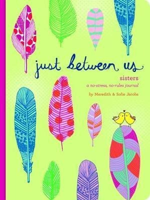 Just Between Us: Sisters - A No-stress, No-rules Journal ...