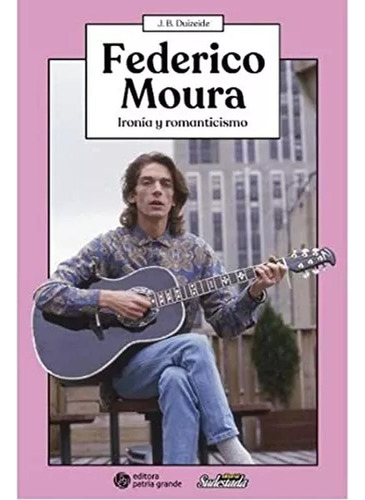 Federico Moura Ironia Y Romanticismo - Patria Grande - #n