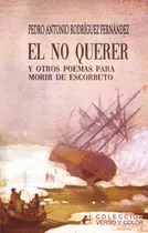 Comprar Libro El No Querer Y Otros Poemas Para Morir De Escorbuto...