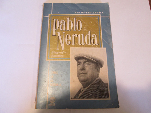 Efrain Szmulewicz Pablo Neruda Biografía Emotiva