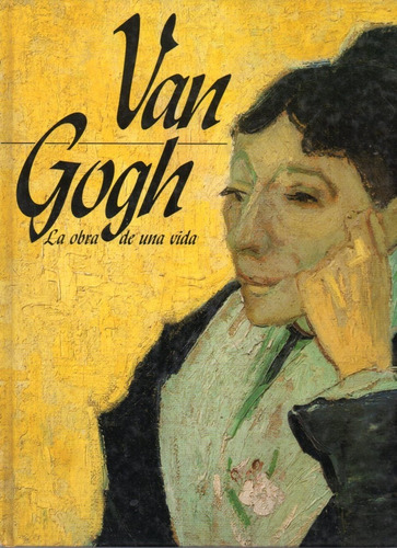 Van Gogh La Obra De Una Vida 