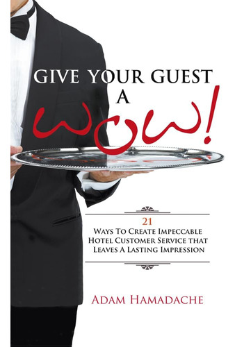 Libro: Give Your Guest A Wow!: 21 Ways To Create Impeccable