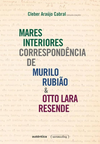 Mares Interiores - Correspondencia De Murilo Rubia & Otto La, De Cabral, Cleber Araujo. Editora Ufmg - Universidade Federal De Minas Gerais, Capa Mole, Edição 1ª Edição - 2016 Em Português