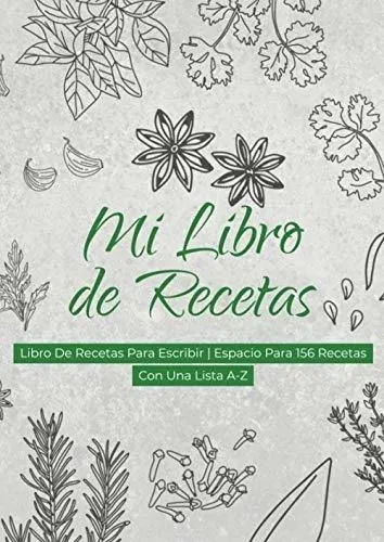 Mi Libro De Recetas: Libro De Recetas Para Escribir