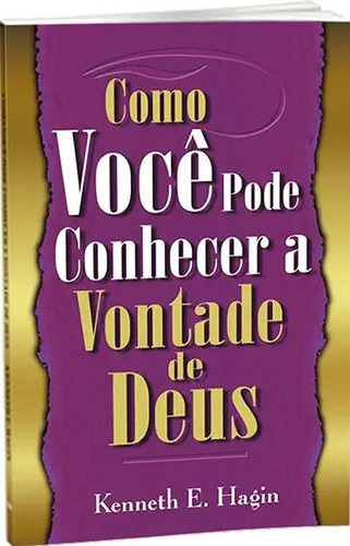 Livro Como Voce Pode Conhecer A Vontade De Deus, De E. Hagin, Kenneth., Vol. Não Aplica. Editorial Petra Editorial, Tapa Mole, Edición 1 En Português, 2019