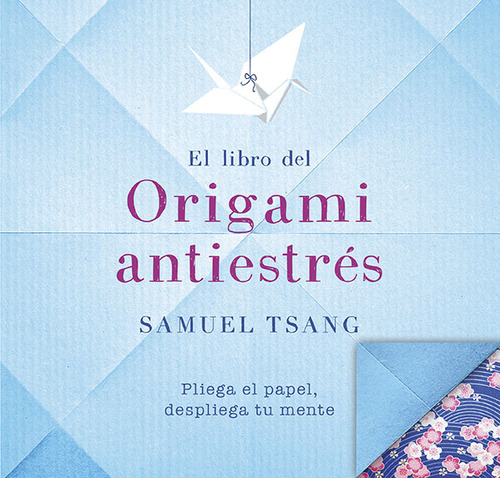 El Libro Del Origami Antiestrés, De Samuel Tsang. Editorial Penguin Random House, Tapa Blanda, Edición 2017 En Español