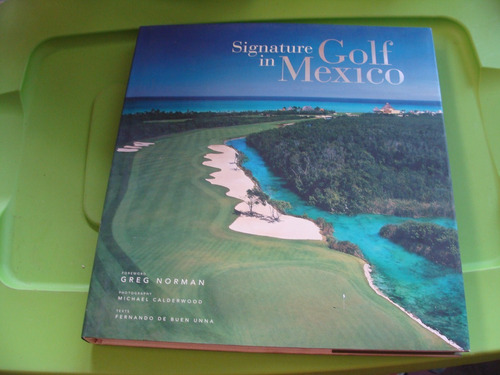 Libro Signature In Golf Mexico , Greg Norman  , Año 2007  , 