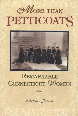 Libro More Than Petticoats: Remarkable Connecticut Women ...